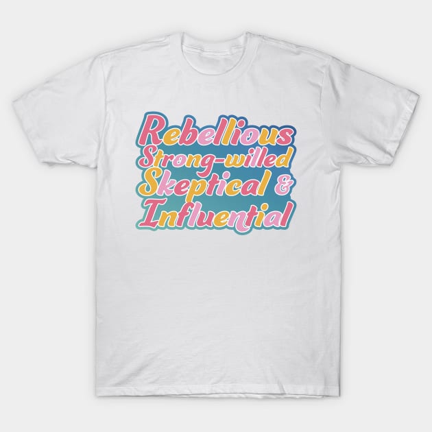 Rebellious, strong-willed, Skeptical, and Influential T-Shirt by Simplify With Leanne